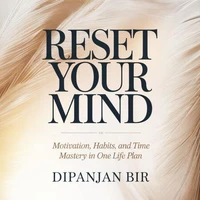 Reset Your Mind: Motivation, Habits, and Time Mastery in One Life Plan