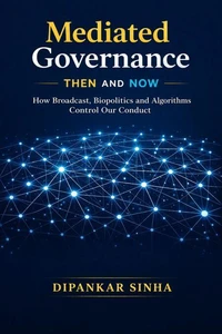 Mediated Governance Then and Now: How Broadcast, Biopolitics and Algorithms Control Our Conduct