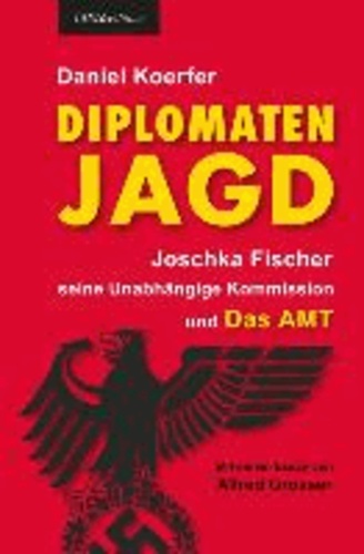 Diplomatenjagd - Joschka Fischer, seine Unabhängige Kommission und Das AMT.