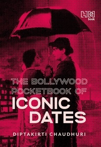 Diptakirti Chaudhuri - The Bollywood Pocketbook of Iconic Dates.