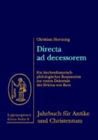 Directa ad decessorem - Ein kirchenhistorisch-philologischer Kommentar zur ersten Dekretale des Siricius von Rom.