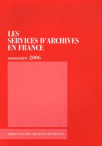  Direction Archives de France - Les services d'archives en France - Annuaire 2006.