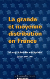  Direction des Entreprises - La Grande Et Moyenne Distribution En France. Monographie Des Entreprises, Edition 2000-2001.