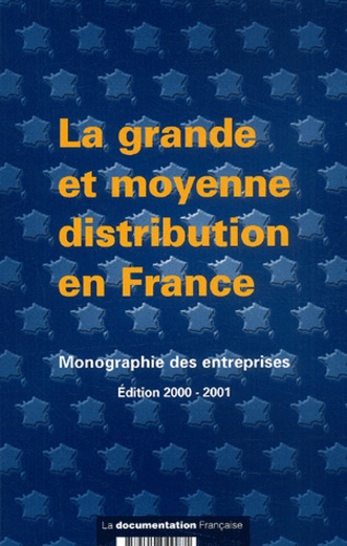  Direction des Entreprises - La Grande Et Moyenne Distribution En France. Monographie Des Entreprises, Edition 2000-2001.