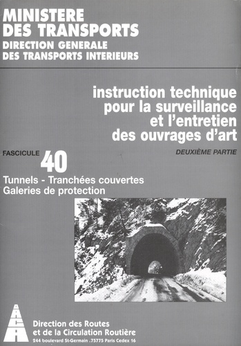  Direction des Routes - Instruction technique pour la surveillance et l'entretien des ouvrages d'art 2e partie - Fascicule 40, Tunnels, tranchées couvertes, galeries de protection.
