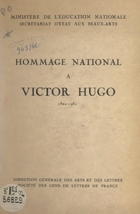  Direction générale des arts et et  Société des gens de lettres de - Hommage national à Victor Hugo, 1802-1952.