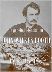  Dirk Bontes - De Geheime Identiteiten Van John Wilkes Booth.