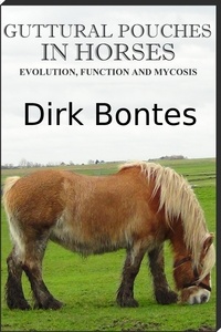  Dirk Bontes - Guttural Pouches In Horses: Evolution, Function And Mycosis.