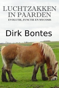  Dirk Bontes - Luchtzakken In Paarden: Evolutie, Functie En Mycosis.