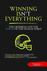 Winning Isn't Everything: The Gridiron Soul and the Power of the Human Spirit