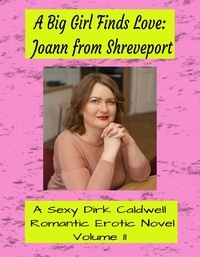  Dirk Caldwell - A Big Girl finds Love: Joann from Shreveport - Dirk Caldwell Romantic Erotic Novels, #11.