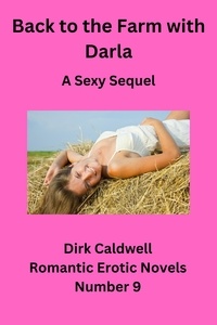  Dirk Caldwell - Back to the Farm with Darla - A Sexy Sequel - Dirk Caldwell Romantic Erotic Novels, #9.