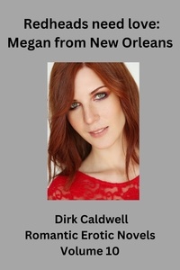  Dirk Caldwell - Redheads need Love: Megan from New Orleans - Dirk Caldwell Romantic Erotic Novels, #10.