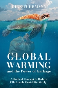  Dirk Führmann - Global Warming and the Power of Garbage - A Radical Concept for Cost-Effective CO2 Reduction.