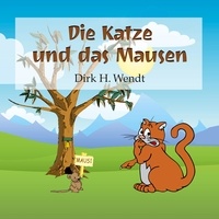 Dirk H. Wendt - Die Katze und das Mausen.