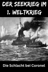 Der Seekrieg im 1. Weltkrieg - CORONEL