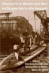 Deutsche U-Boote von den Anfängen bis in die Neuzeit