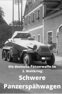 Die deutsche Panzerwaffe im 2. Weltkrieg:  Schwere Panzerspähwagen