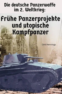 Die Deutsche Panzerwaffe im 2. Weltkrieg  FRÜHE PROJEKTE