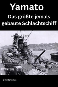 Yamato - Das größte jemals gebaute Schlachtschiff