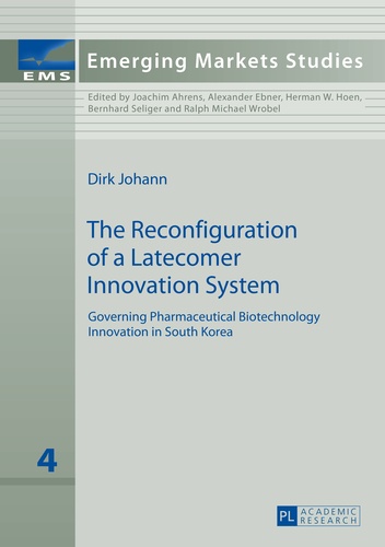 Dirk Johann - The Reconfiguration of a Latecomer Innovation System - Governing Pharmaceutical Biotechnology Innovation in South Korea.