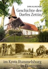 Dirk Klingner - Geschichte des Dorfes Zettin im Kreis Rummelsburg in Pommern.