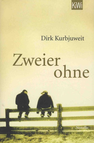 Dirk Kurbjuweit - Zweier ohne - Die Geschichte einer bedingungslosen Freundschaft.