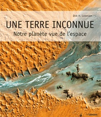 Dirk Lorenzen - Une Terre inconnue - Notre planète vue de l'espace, édition français-anglais-espagnol-allemand.