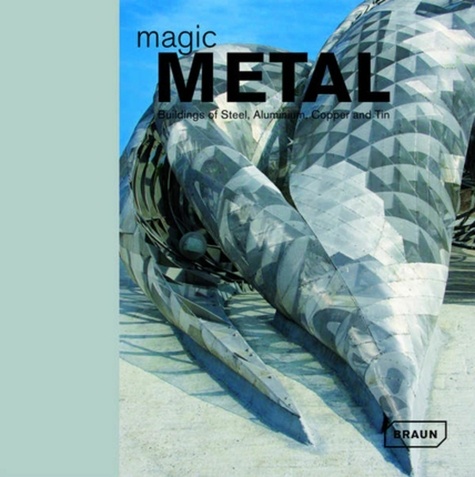 Dirk Meyhöfer - Magic Metal - Buildings of Stell, Aluminium, Copper and Tin, édition en langue anglaise.