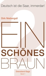 Dirk Niebergall - Ein schönes Braun - Deutsch ist die Saar, immerdar!.
