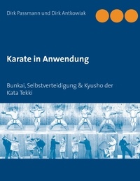 Dirk Passmann et Dirk Antkowiak - Karate in Anwendung - Bunkai, Selbstverteidigung &amp; Kyusho der Kata Tekki.