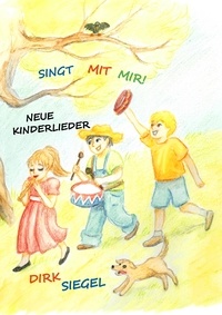 Dirk Siegel - Singt mit mir! - Neue Kinderlieder.
