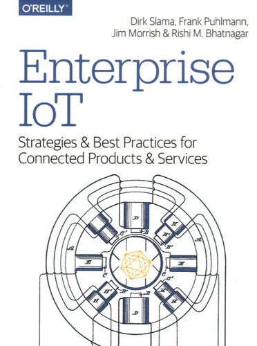 Dirk Slama et Frank Puhlmann - Enterprise IoT - Strategies & Best Practices for Connected Products & Services.