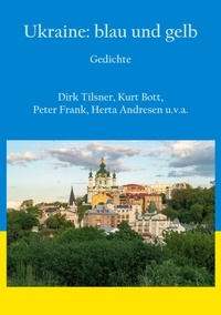 Dirk Tilsner et Kurt Bott - Ukraine: blau und gelb - Gedichte.