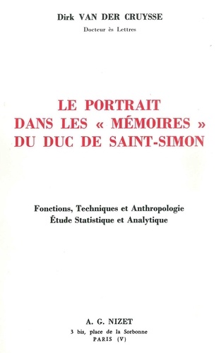 Dirk Van der Cruysse - Le portrait dans les Mémoires du duc de Saint-Simon - Fonctions, Techniques et Anthropologie, Etude Statistique et Analytique.