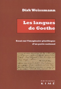 Dirk Weissmann - Les langues de Goethe - Essai sur l'imaginaire plurilingue d'un poète national.