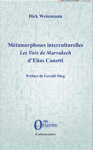 Dirk Weissmann - Métamorphoses interculturelles - Les voix de Marrakech d'Elias Canetti.