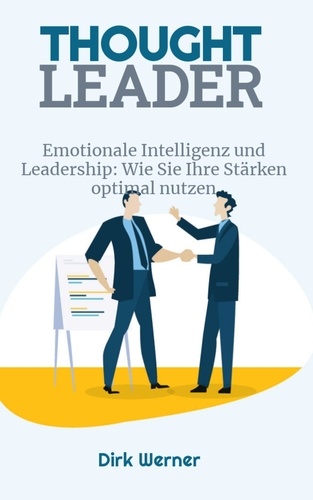  Dirk Werner - Emotionale Intelligenz und Leadership: Wie Sie Ihre Stärken optimal nutzen - Thought Leader.