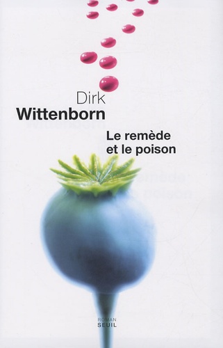 Dirk Wittenborn - Le remède et le poison.