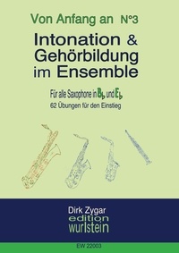 Dirk Zygar - Intonation und Gehörbildung im Ensemble: Für alle Saxophone in Bb &amp; Eb - 62 Übungen für den Einstieg, für alle Stimmlagen.