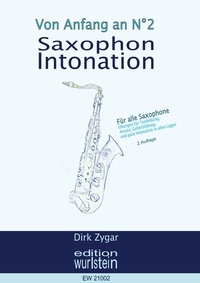 Dirk Zygar - Saxophon Intonation: Für alle Saxophone - Übungen für Tonbildung, Ansatz, Gehörbildung und gute Intonation in allen Lagen.