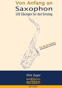Dirk Zygar - Von Anfang an: Saxophon - 100 Übungen für den Einstieg: Für alle Saxophone.