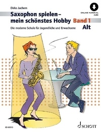 Dirko Juchem - Playing the Saxophone - My favourite Hobby Vol. 1 : Saxophon spielen - mein schönstes Hobby - Die moderne Schule für Jugendliche und Erwachsene. Vol. 1. alto saxophone..