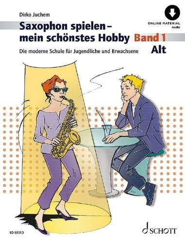 Dirko Juchem - Playing the Saxophone - My favourite Hobby Vol. 1 : Saxophon spielen - mein schönstes Hobby - Die moderne Schule für Jugendliche und Erwachsene. Vol. 1. alto saxophone..