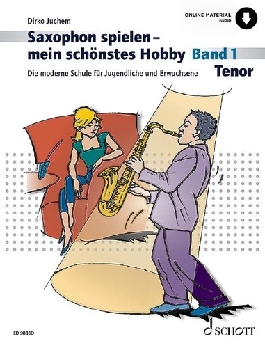 Dirko Juchem - Playing the Saxophone - My favourite Hobby Vol. 1 : Saxophon spielen - mein schönstes Hobby - Die moderne Schule für Jugendliche und Erwachsene. Vol. 1. tenor saxophone..