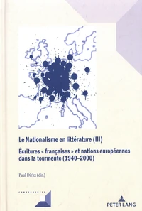 Le Nationalisme en littérature (III) : Ecritures "françaises" et nations européennes dans la tourmente (1940-2000)