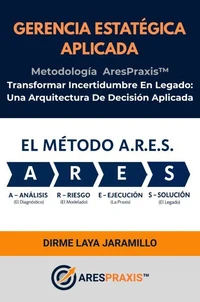 Gerencia Estratégica Aplicada: Metodología AresPraxis™.
