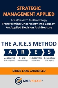 Strategic Management Applied: The AresPraxis™ Methodology