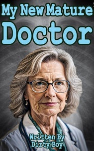  Dirty Boy - My New Mature Doctor - Granny Tales, #8.