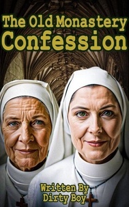 Téléchargez le livre de compte gratuit The Old Monastery - Confession - The Old Monastery, #2 9798223146384  in French par Dirty Boy